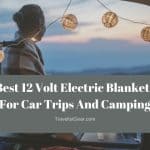 Best 12 Volt Electric Blankets For Car Trips And Camping